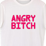 angry bitch white tshirt-700×816