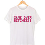 game over bitches white t-shirt 1200×1400