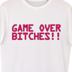 game over bitches white tshirt-700×816