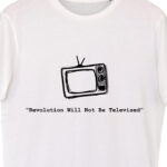 Revolution Will Not Be Televised White tshirt-700×816